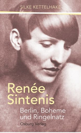 Silke Kettelhake: Ren&eacute;e Sintenis - Berlin, Boheme und Ringelnatz